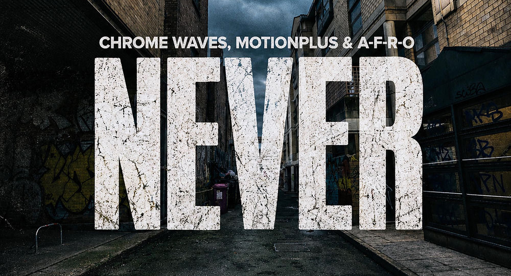 Chrome Waves, A-F-R-O & MotionPlus - Never