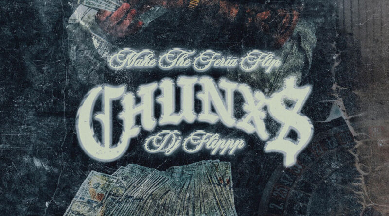 Chunx & Dj Flippp - Make The Feria Flip
