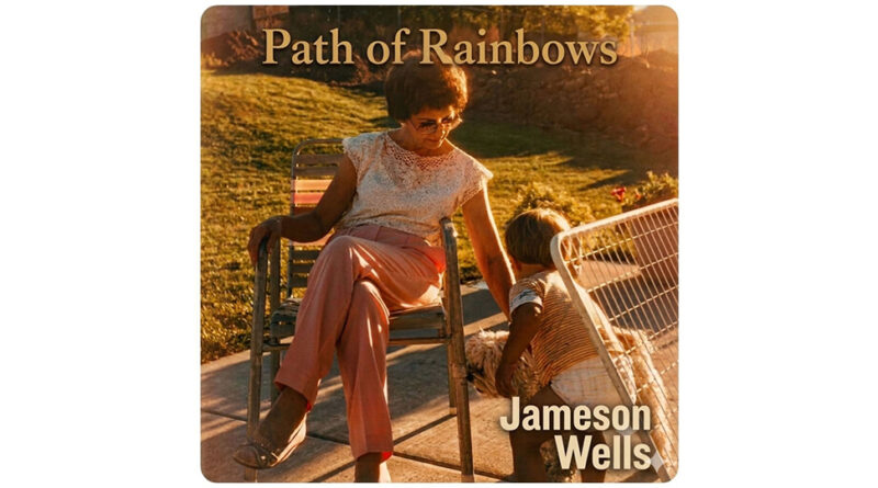 Jameson Wells - Path of Rainbows