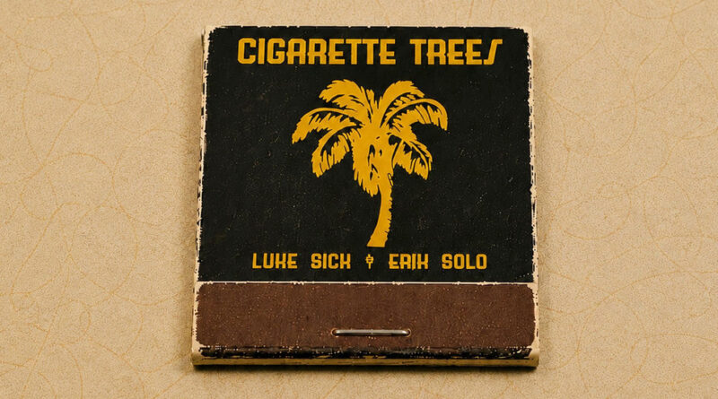 Luke Sick & Erik Solo - Cigarette Trees